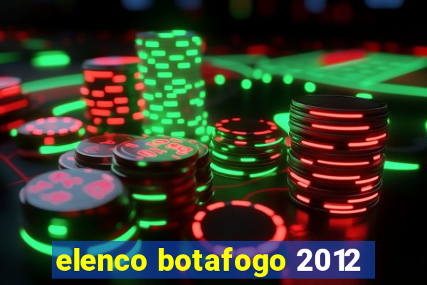 elenco botafogo 2012